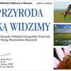 Fotografowie Przyrody w akcji. Oni tak widzą przyrodę