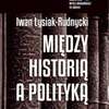 Książki: Iwan Łysiak-Rudnycki – „Między historią a polityką”
