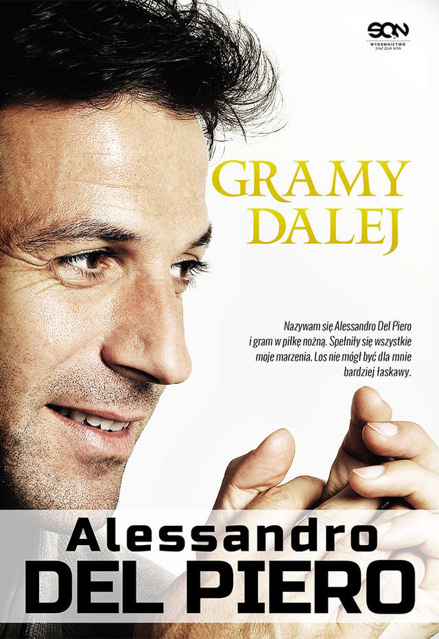 Gramy dalej - autobiografia legendy Juventusu - Alessandra Del Piero