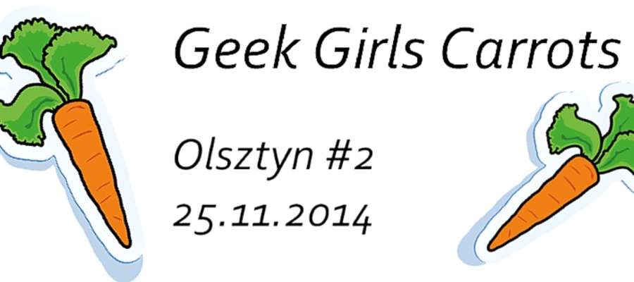 To juz drugie spotkanie Geek Girl Carrots w Olsztynie.