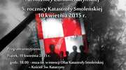 75. rocznica Zbrodni Katyńskiej oraz 5.rocznica Katastrofy Smoleńskiej