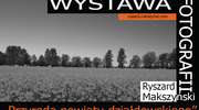 Zapraszamy na wystawę fotografii Ryszarda Makszyńskiego