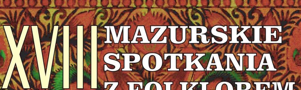XVIII Międzynarodowe Mazurskie Spotkania z Folklorem