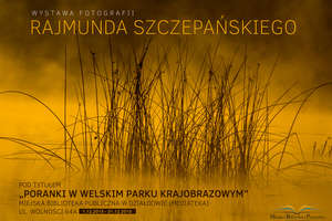 "Poranki w Welskim Parku Krajobrazowym", wystawa fotografii Rajmunda Szczepańskiego