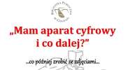 Mam aparat cyfrowy i co dalej?