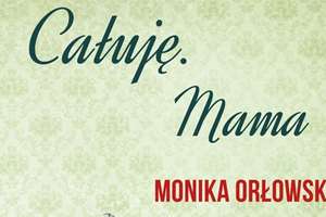  „Całuję. Mama". Monika Orłowska – lekturę poleca Marianna Putkowska