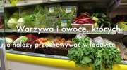 Nie przechowuj tych warzyw i owoców w lodówce