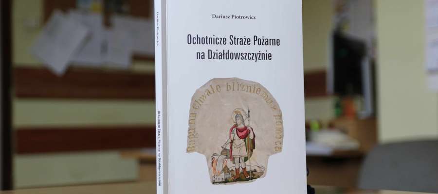 Okłada książki Dariusza Piotrowicza "Ochotnicze Straże Pożarne na Działdowszczyźnie"  