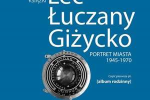 Prezentacja albumu „Lec Łuczany Giżycko. Portret miasta 1945-1970”
