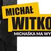 Michał Witkowski: Michaśka ma 