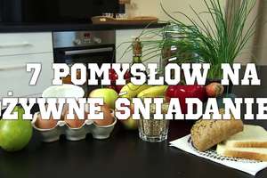 7 pomysłów na pożywne śniadanie