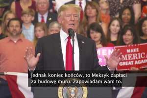 „Mamy najgorsze prawo na świecie”. D. Trump o polityce migracyjnej i budowie muru, „za który zapłaci Meksyk, i jeszcze mu się to się spodoba”