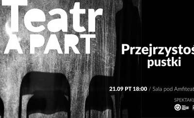 Spektakl ''Przejrzystość pustki''. Teatr APART w Olsztynie