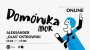 Domówka MOK: Aleksander Olas Ostrowski #online

