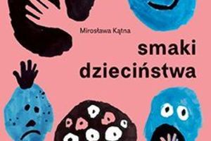 KONKURS! Każdy RODZIC powinien znać tę książkę: Mirosława Kątna "Smaki dzieciństwa"