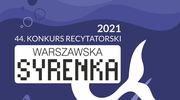 44. Konkurs Recytatorski „Warszawska Syrenka” 2021
