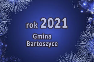 Podsumowanie 2021 roku w gminie Bartoszyce