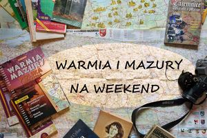 Warmia i Mazury na weekend