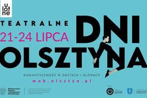 Teatralne Dni Olsztyna - będzie teatralnie i muzycznie!