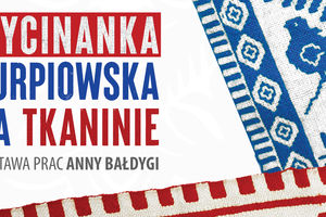 Otwarcie wystawy Anny Bałdygi „Wycinanka kurpiowska na tkaninie”