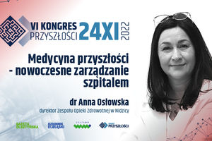 Medycyna przyszłości - nowoczesne zarządzanie szpitalem - Anna Osłowska | VI KONGRES PRZYSZŁOŚCI | 24.11.2022!