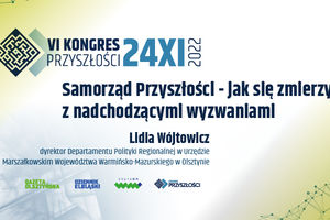 Samorząd Przyszłości - jak się zmierzyć z nadchodzącymi wyzwaniami -  Lidia Wójtowicz | KONGRES PRZYSZŁOŚCI | 24.11.2022
