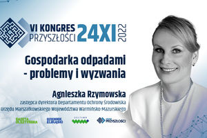 Gospodarka odpadami – problemy i wyzwania - Agnieszka Rzymowska | KONGRES PRZYSZŁOŚCI | 24.11.2022
