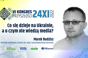 Co dzieje się na Ukrainie, a o czym nie wiedzą media? - Marek Budzisz | KONGRES PRZYSZŁOŚCI | 24.11.2022
