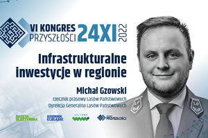  Infrastrukturalne inwestycje w regionie -  Michał Gzowski
