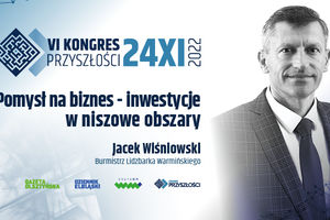 Pomysł na biznes - inwestycje w niszowe obszary - Jacek Wiśniowski | VI KONGRES PRZYSZŁOŚCI | 24.11.2022
