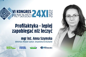Profilaktyka - lepiej zapobiegać niż leczyć - Anna Szymska - VI Kongres Przyszłości | 24.11.2022!
