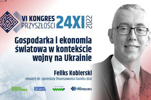 Gospodarka i ekonomia w kontekście wojny na Ukrainie, Feliks Kobierski - VI Kongresu Przyszłości | 24.11.2022
