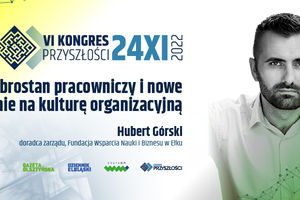 Dobrostan pracowniczy i nowe spojrzenie na kulturę organizacyjną - Hubert Górski | KONGRES PRZYSZŁOŚCI | 24.11.2022!