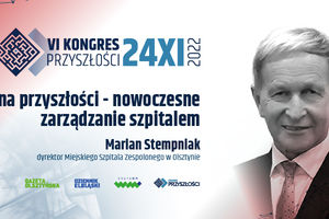 Medycyna przyszłości - nowoczesne zarządzanie szpitalem - Marian Stempniak - VI Kongres Przyszłości | 24.11.2022!
