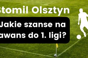 Jakie szanse na awans ma Stomil Olsztyn? Ocenia bukmacher Fuksiarz