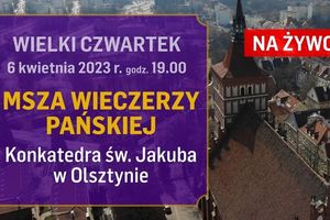 [LIVE] Msza Wieczerzy Pańskiej z Konkatedry św. Jakuba w Olsztynie