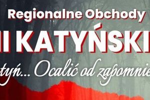 Regionalne Obchody "Dni Katyńskich Katyń....Ocalić od zapomnienia"