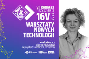 Laboratoria Przyszłości - warsztaty nowych technologii - Monika Lentacz