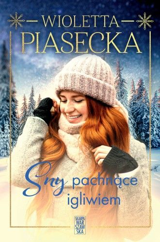 „Sny pachnące igliwiem” Wioletty Piaseckiej to pełna ciepła, wzruszeń i dobrych emocji zimowa opowieść o rodzinie, która zrobi wszystko, by być szczęśliwą!