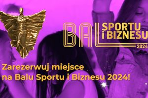 Bal Sportu i Biznesu coraz bliżej!
