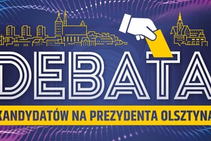 Debata kandydatów na prezydenta Olsztyna – trzy odcinki, trzy wyzwania