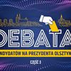 Debata kandydatów na prezydenta Olsztyna. Cześć 3
