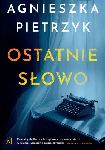 „Ostatnie słowo” Agnieszki Pietrzyk to kapitalny thriller psychologiczny z motywem książki w książce
