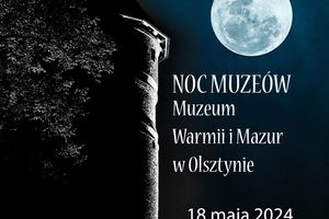 Noc Muzeów 2024. Muzeum Warmii i Mazur