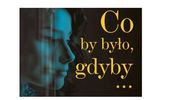 „Co by było, gdyby…”