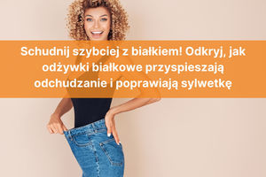 Schudnij szybciej z białkiem! Odkryj, jak odżywki białkowe przyspieszają odchudzanie i poprawiają sylwetkę