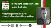 Rotmistrz Witold Pilecki - nasz bohater