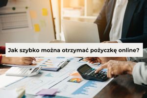 Jak szybko można otrzymać pożyczkę online?