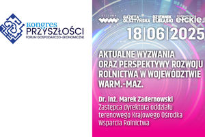 Aktualne wyzwania oraz perspektywy rozwoju rolnictwa w województwie warm.-maz. - Dr. inż. Marek Zadernowski