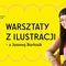 Ilustracje, dzieci i wyobraźnia – warsztaty z Joanną Bartosik w Olsztynie
